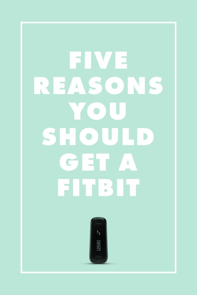 Five Reasons to get a fitbit / Click for tips!